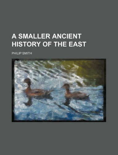 A smaller Ancient history of the East (9781130128987) by Philip Smith