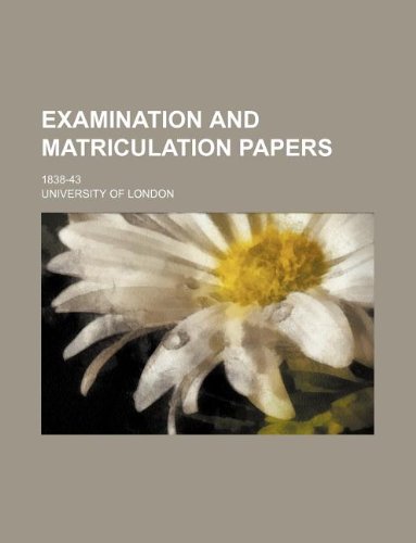 Examination and Matriculation Papers; 1838-43 (9781130131420) by University Of London