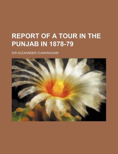 Report of a Tour in the Punjab in 1878-79 (9781130132359) by Alexander Cunningham