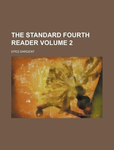 The standard fourth reader Volume 2 (9781130134742) by Epes Sargent
