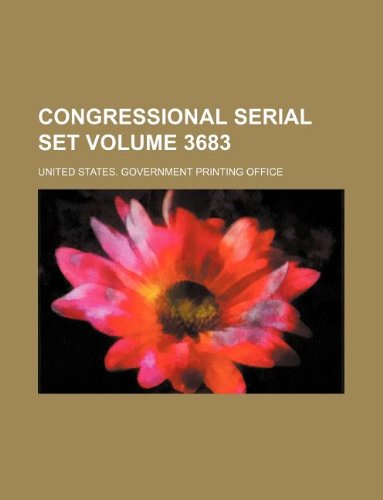 Congressional serial set Volume 3683 (9781130134933) by United States Government Office