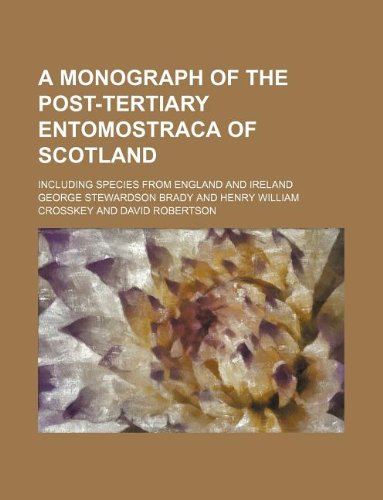 A Monograph of the Post-Tertiary Entomostraca of Scotland; Including Species from England and Ireland (9781130135244) by George Stewardson Brady