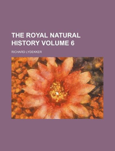 The royal natural history Volume 6 (9781130136531) by Richard Lydekker