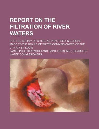 9781130136722: Report on the filtration of river waters; for the supply of cities, as practised in Europe, made to the Board of water commissioners of the city of St. Louis