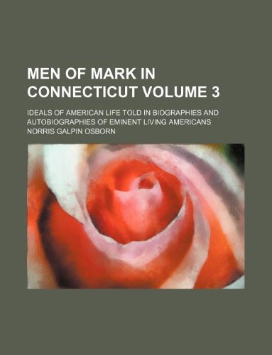 9781130137224: Men of mark in Connecticut Volume 3 ; ideals of American life told in biographies and autobiographies of eminent living Americans