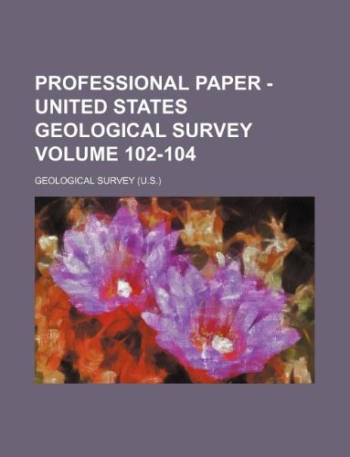 Professional paper - United States Geological Survey Volume 102-104 (9781130138344) by Geological Survey
