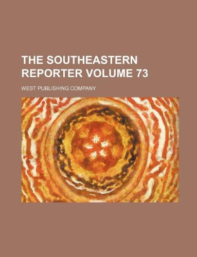 The Southeastern reporter Volume 73 (9781130139303) by West Publishing Company