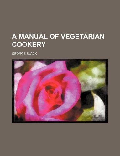 A manual of vegetarian cookery (9781130140347) by George Black