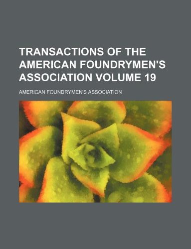 9781130142921: Transactions of the American Foundrymen's Association Volume 19