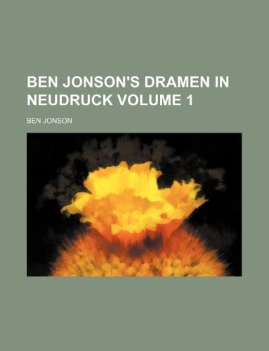 Ben Jonson's Dramen in Neudruck Volume 1 (9781130145366) by Ben Jonson