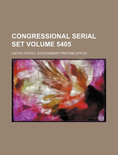 Congressional serial set Volume 5405 (9781130147728) by United States Government Office