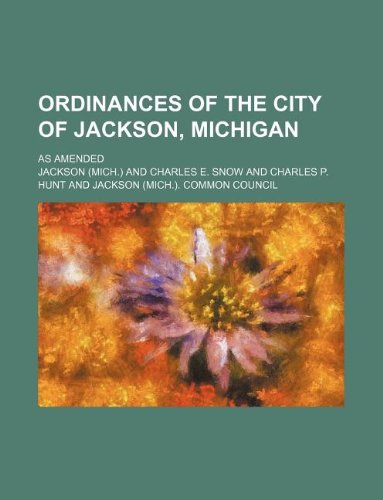 Ordinances of the city of Jackson, Michigan; as amended (9781130148688) by Ellen Jackson