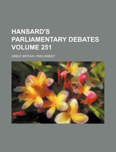 Hansard's parliamentary debates Volume 251 (9781130148817) by Great Britain. Parliament