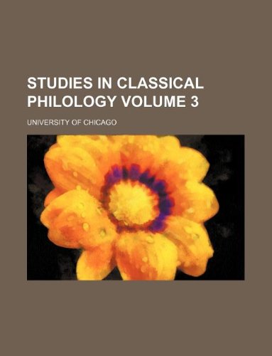 Studies in classical philology Volume 3 (9781130149692) by University Of Chicago