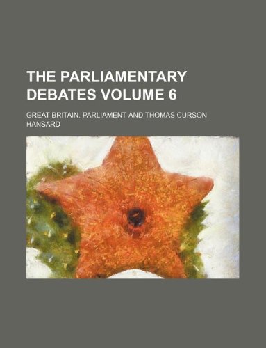 The Parliamentary Debates Volume 6 (9781130152906) by Great Britain Parliament