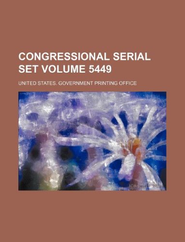 Congressional serial set Volume 5449 (9781130158014) by United States Government Office