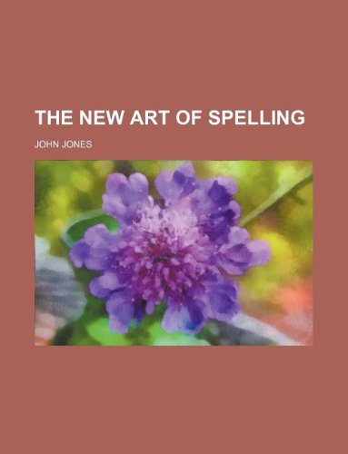 The new art of spelling (9781130158939) by John Jones
