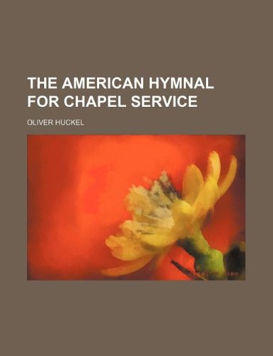The American Hymnal for Chapel Service (9781130159486) by Oliver Huckel
