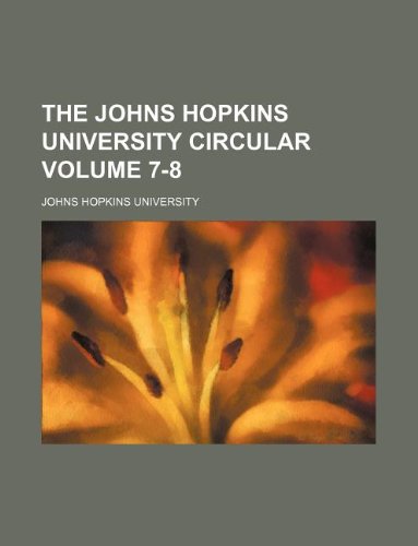 The Johns Hopkins University circular Volume 7-8 (9781130162745) by Johns Hopkins University