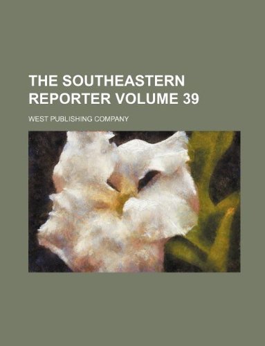 The Southeastern reporter Volume 39 (9781130164848) by West Publishing Company