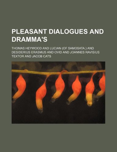 Pleasant Dialogues and Dramma's (9781130166569) by Thomas Heywood