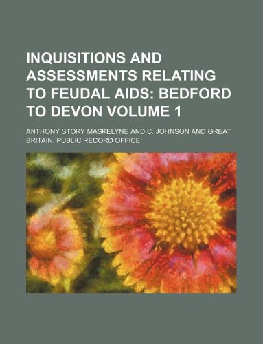 Inquisitions and Assessments Relating to Feudal Aids Volume 1 (9781130166804) by Anthony Story Maskelyne