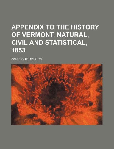 9781130170702: Appendix to the History of Vermont, natural, civil and statistical, 1853