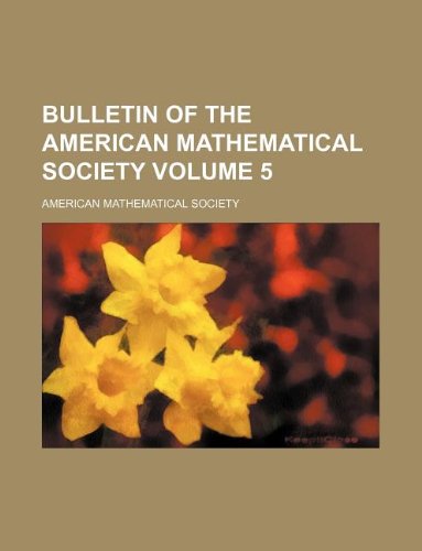 Bulletin of the American Mathematical Society Volume 5 (9781130171976) by American Mathematical Society