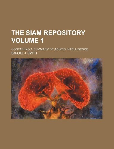 The Siam Repository Volume 1; Containing a Summary of Asiatic Intelligence (9781130172553) by Samuel J. Smith