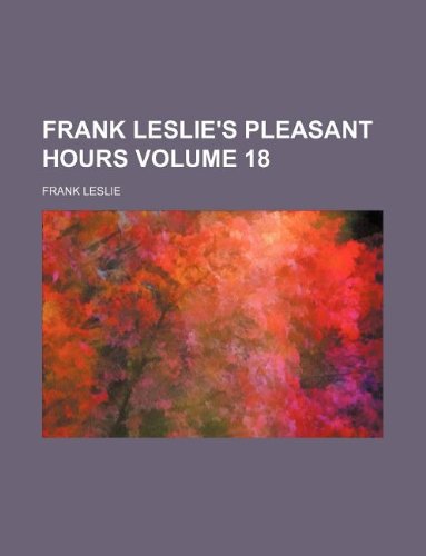 Frank Leslie's pleasant hours Volume 18 (9781130172812) by Frank Leslie