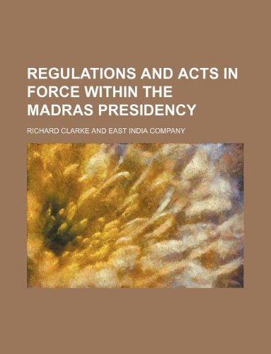 Regulations and acts in force within the Madras Presidency (9781130173079) by Richard Clarke