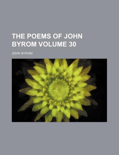 The Poems of John Byrom Volume 30 (9781130174953) by John Byrom