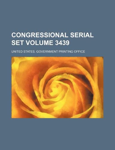 Congressional serial set Volume 3439 (9781130176315) by United States Government Office
