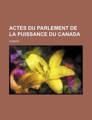 Actes Du Parlement de La Puissance Du Canada (9781130176827) by Canada