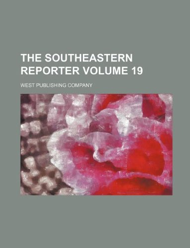 The Southeastern reporter Volume 19 (9781130177763) by West Publishing Company