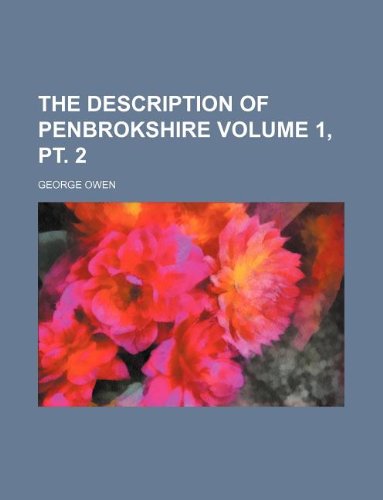 The description of Penbrokshire Volume 1, pt. 2 (9781130178142) by George Owen