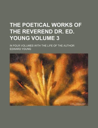 The poetical works of the Reverend Dr. Ed. Young Volume 3 ; in four volumes with the life of the author (9781130179934) by Edward Young