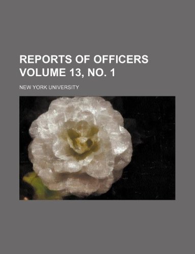 Reports of officers Volume 13, no. 1 (9781130183740) by New York University