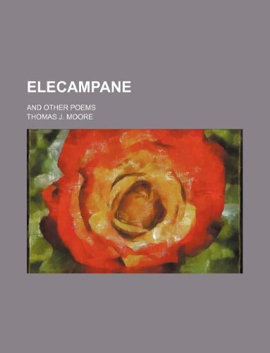 Elecampane; and other poems (9781130185799) by Thomas J. Moore