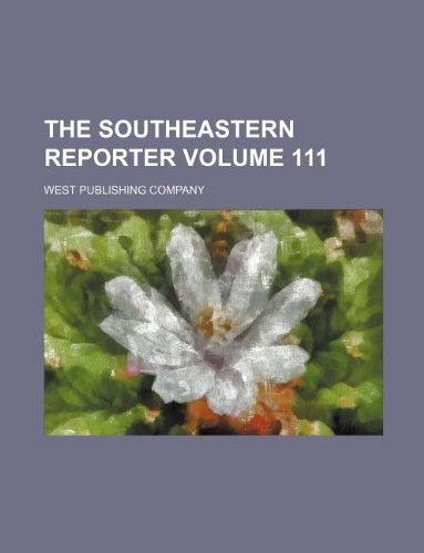 The Southeastern Reporter Volume 111 (9781130188011) by West Publishing Company