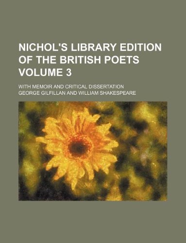 Nichol's Library Edition of the British Poets Volume 3; With Memoir and Critical Dissertation (9781130190120) by George Gilfillan