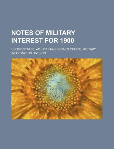 Notes of Military Interest for 1900 (9781130195941) by United States Division