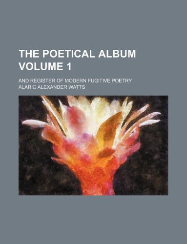 9781130197808: The poetical album Volume 1; and register of modern fugitive poetry