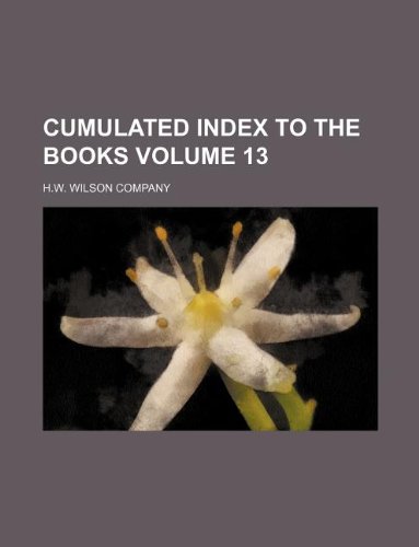 Cumulated index to the books Volume 13 (9781130198164) by H.W. Wilson Company