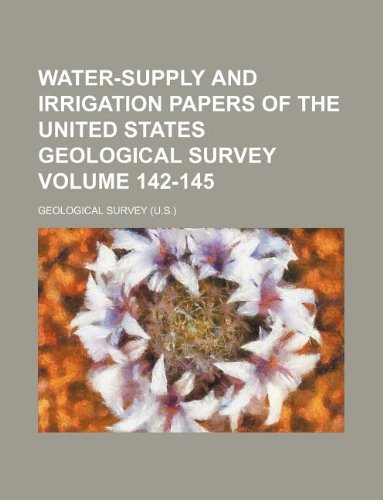 Water-Supply and Irrigation Papers of the United States Geological Survey Volume 142-145 (9781130198799) by Geological Survey