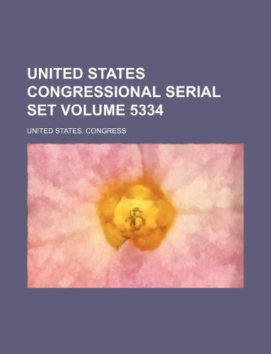 United States congressional serial set Volume 5334 (9781130201178) by United States. Congress