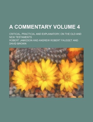 A Commentary Volume 4; Critical, Practical and Explanatory, on the Old and New Testaments (9781130201796) by Robert Jamieson