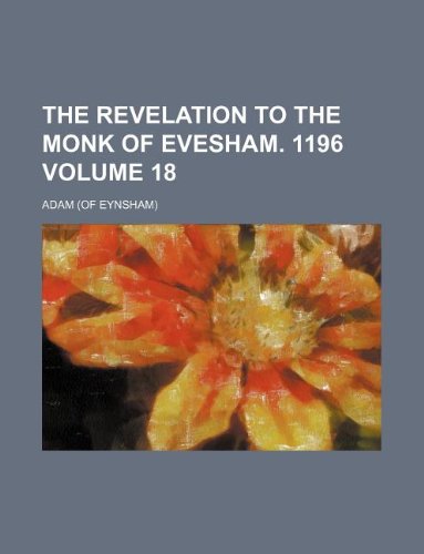 The revelation to the monk of Evesham. 1196 Volume 18 (9781130207743) by Adam