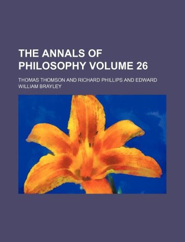 The Annals of philosophy Volume 26 (9781130208658) by Thomas Thomson