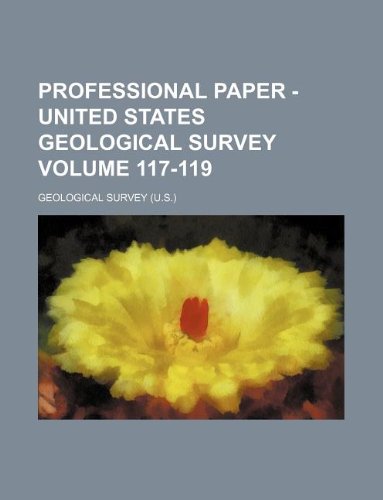 Professional paper - United States Geological Survey Volume 117-119 (9781130209167) by Geological Survey